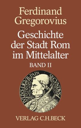 Geschichte der Stadt Rom im Mittelalter Band 2: Siebentes bis zwölftes Buch