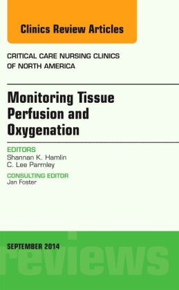 Monitoring Tissue Perfusion and Oxygenation, An Issue of Critical Nursing Clinics