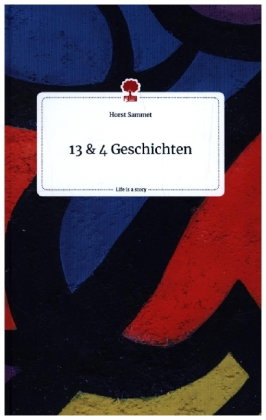 13 und 4 Geschichten. Life is a Story - story.one