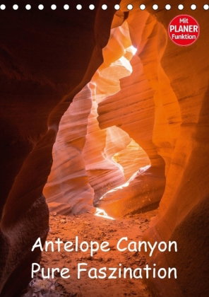 Antelope Canyon - Pure Faszination (Tischkalender 2018 DIN A5 hoch)