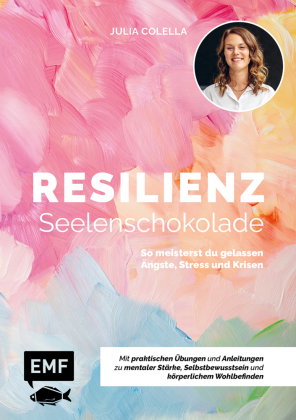 Resilienz - Seelenschokolade: Der Weg zu mentaler Stärke, Selbstbewusstsein und körperlichem Wohlbef