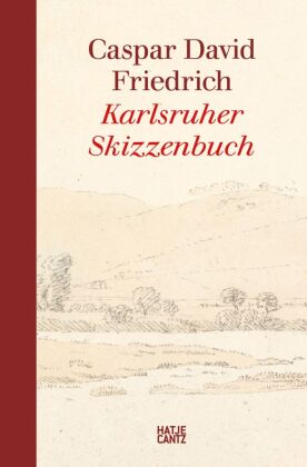 Caspar David Friedrich - Das Karlsruher Skizzenbuch (Kompaktausgabe)