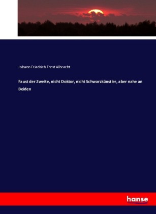 Faust der Zweite, nicht Doktor, nicht Schwarzkünstler, aber nahe an Beiden