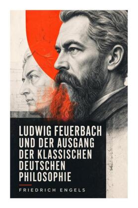Ludwig Feuerbach und der Ausgang der klassischen deutschen Philosophie