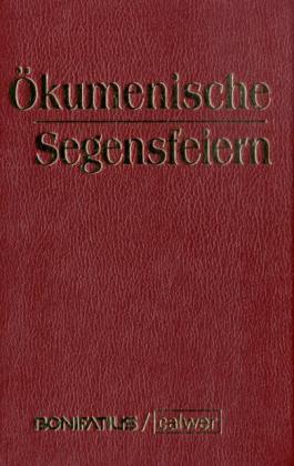 Ökumenische Segensfeiern Überarbeitete und erweiterte Neuauflage