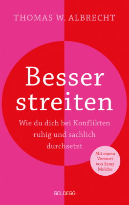 Besser streiten. Wie du dich bei Konflikten ruhig und sachlich durchsetzt. Richtig streiten lernen: