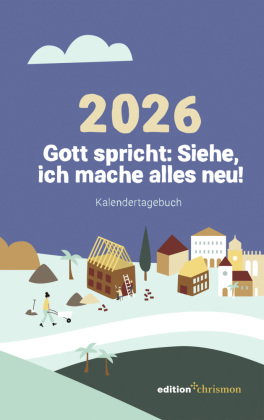 Gott spricht: Siehe, ich mache alles neu! (Offenbarung 21,5)