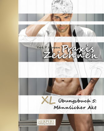 Praxis Zeichnen | XL Übungsbuch 5: Männlicher Akt