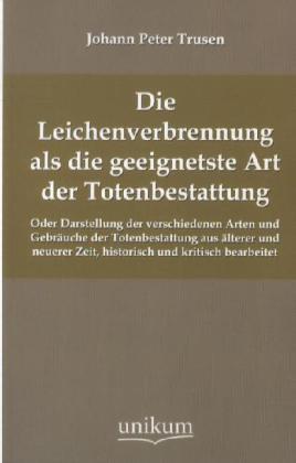 Die Leichenverbrennung als die geeignetste Art der Totenbestattung