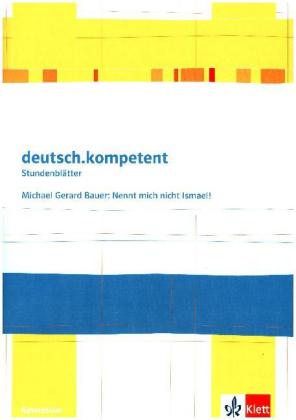 deutsch.kompetent. Michael Gerard Bauer: Nennt mich nicht Ismael!