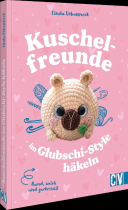 Rund, weich und zuckersüß: Kuschelfreunde im Glubschi-Style häkeln