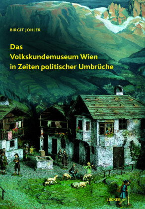 Das Volkskundemuseum Wien in Zeiten politischer Umbrüche