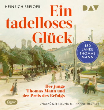 Ein tadelloses Glück. Der junge Thomas Mann und der Preis des Erfolgs - 150 Jahre Thomas Mann, 2 Aud