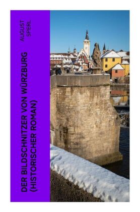 Der Bildschnitzer von Würzburg (Historischer Roman)