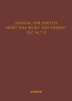 "Darum, ihr Hirten, hört das Wort des Herrn" (Ez 34,7.9)