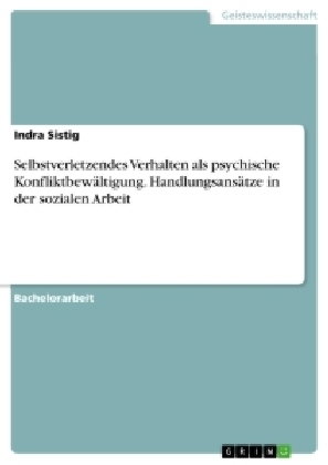 Selbstverletzendes Verhalten als psychische Konfliktbewältigung. Handlungsansätze in der sozialen Ar
