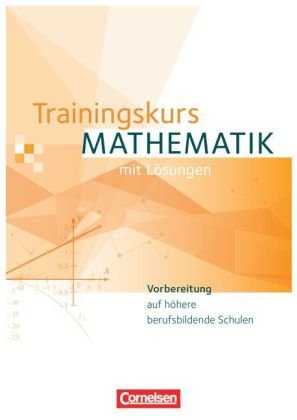 Trainingskurs Mathematik - Vorbereitung auf höhere berufsbildende Schulen - Ausgabe 2014