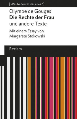 Die Rechte der Frau und andere Texte. Mit einem Essay von Margarete Stokowski. [Was bedeutet das all