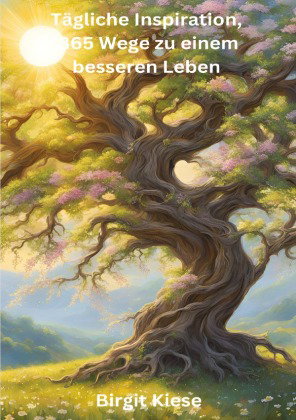 Tägliche Inspiration, 365 Wege zu einem besseren Leben