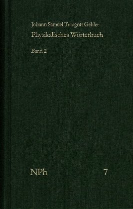 Physikalisches Wörterbuch oder Versuch einer Erklärung der vornehmsten ... / Band 2: Von Erdaxe bis