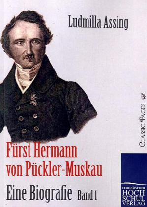 Fürst Hermann von Pückler-Muskau - Eine Biografie. Bd.1
