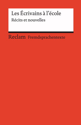 Les Écrivains à l'école. Récits et nouvelles. Französischer Text mit deutschen Worterklärungen. B1-B