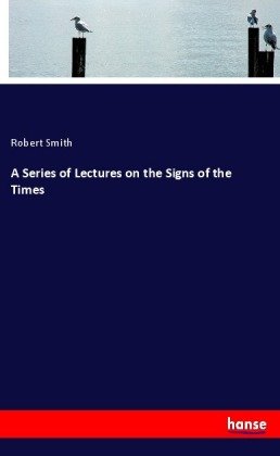 A Series of Lectures on the Signs of the Times