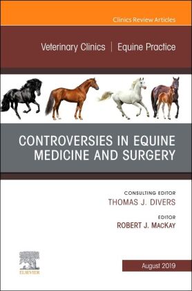 Controversies in Equine Medicine and Surgery, An Issue of Veterinary Clinics of North America: Equin