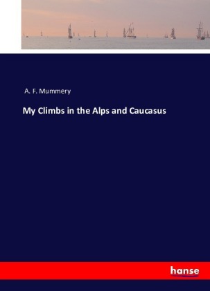 My Climbs in the Alps and Caucasus