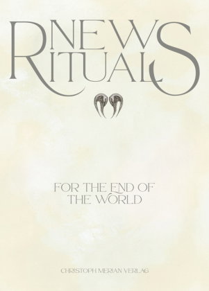 New Rituals (for the End of the World) / Neue Rituale (für das Ende der Welt)