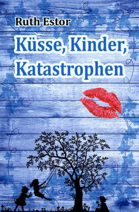 Küsse, Kinder, Katastrophen