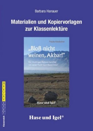 Materialien und Kopiervorlagen zur Klassenlektüre: Bloß nicht weinen, Akbar!