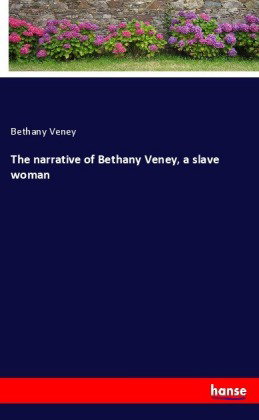 The narrative of Bethany Veney, a slave woman