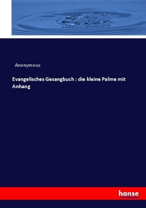Evangelisches Gesangbuch : die kleine Palme mit Anhang