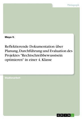 Reflektierende Dokumentation über Planung, Durchführung und Evaluation des Projektes "Rechtschreibbe