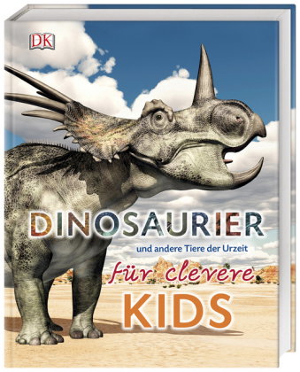 Wissen für clevere Kids. Dinosaurier und andere Tiere der Urzeit für clevere Kids