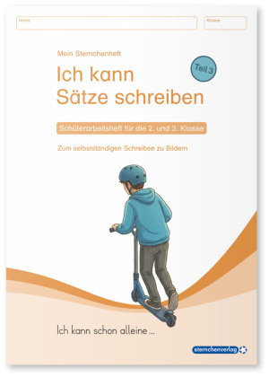 Ich kann Sätze schreiben Teil 3 - Schülerarbeitsheft für die 2. und 3. Klasse - Ich kann schon allei