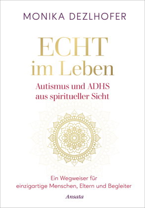 Echt im Leben. Autismus und ADHS aus spiritueller Sicht