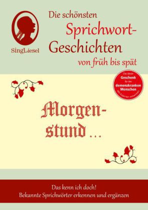 Morgenstund hat Gold im Mund, Die schönsten Sprichwort-Geschichten von früh bis spät für Menschen mi