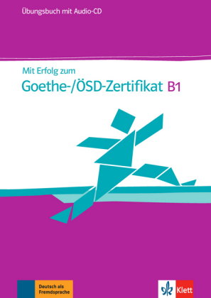Mit Erfolg zum Goethe-/ÖSD-Zertifikat B1 - Übungsbuch