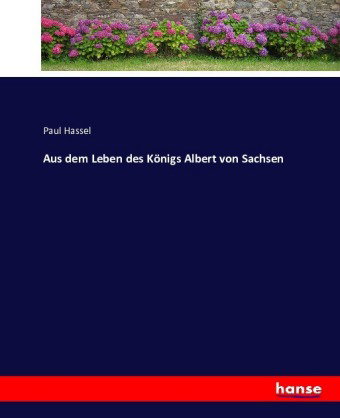 Aus dem Leben des Königs Albert von Sachsen