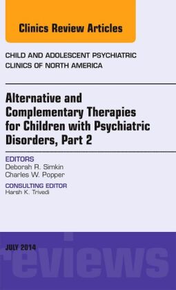 Alternative and Complementary Therapies for Children with Psychiatric Disorders, Part 2, An Issue of