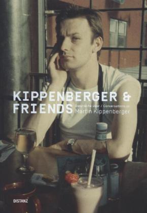 Kippenberger & Friends - Gespräche über Martin Kippenberger