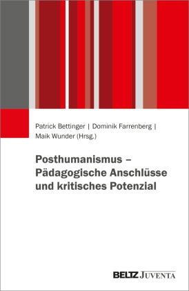 Posthumanismus - Pädagogische Anschlüsse und kritisches Potenzial