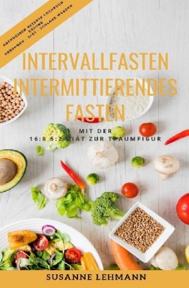 Intervallfasten - Intermittierendes Fasten Mit der 16:8 5:2 Diät zur Traumfigur Abendessen Rezepte K