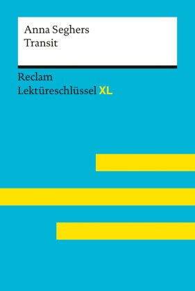 Transit von Anna Seghers: Lektüreschlüssel mit Inhaltsangabe, Interpretation, Prüfungsaufgaben mit L