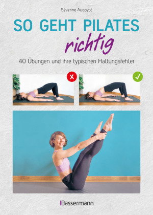 So geht Pilates richtig - 40 Übungen und ihre typischen Haltungsfehler. Von Beginn an sicher trainie