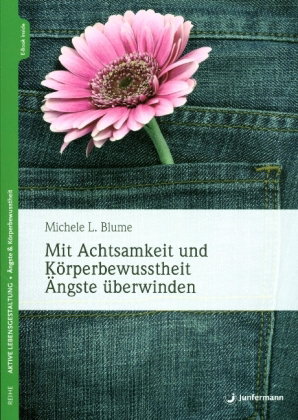 Mit Achtsamkeit und Körperbewusstheit Ängste überwinden, m. 1 Beilage