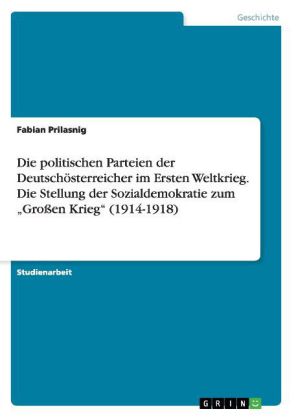 Die politischen Parteien der Deutschösterreicher im Ersten Weltkrieg. Die Stellung der Sozialdemokra