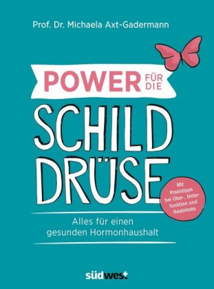 Power für die Schilddrüse - Alles für einen gesunden Hormonhaushalt. Mit Praxistipps bei Überfunktio